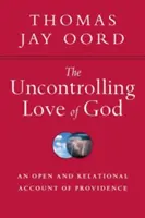 Niekontrolowana miłość Boga: Otwarty i relacyjny opis Opatrzności - The Uncontrolling Love of God: An Open and Relational Account of Providence