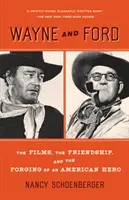 Wayne i Ford: Filmy, przyjaźń i wykuwanie amerykańskiego bohatera - Wayne and Ford: The Films, the Friendship, and the Forging of an American Hero