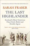 Ostatni góral: Najbardziej znany wódz szkockiego klanu, buntownik i podwójny agent - The Last Highlander: Scotland's Most Notorious Clan Chief, Rebel & Double Agent