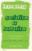 Róża Luksemburg: Socjalizm czy barbarzyństwo: Pisma wybrane - Rosa Luxemburg: Socialism Or Barbarism: Selected Writings