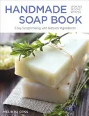 Ręcznie robione mydło, zaktualizowane drugie wydanie: Łatwa produkcja mydła z naturalnych składników - Handmade Soap Book, Updated Second Edition: Easy Soapmaking with Natural Ingredients