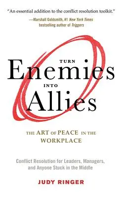 Turn Enemies Into Allies: Sztuka pokoju w miejscu pracy (Rozwiązywanie konfliktów dla liderów, menedżerów i każdego, kto utknął pośrodku) - Turn Enemies Into Allies: The Art of Peace in the Workplace (Conflict Resolution for Leaders, Managers, and Anyone Stuck in the Middle)