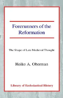 Prekursorzy reformacji: Kształt myśli późnego średniowiecza - Forerunners of the Reformation: The Shape of Late Medieval Thought