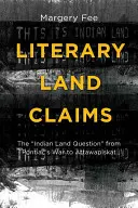 Literackie roszczenia do ziemi: Kwestia ziemi Indian od wojny Pontiaca do Attawapiskat” - Literary Land Claims: The Indian Land Question