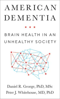 Amerykańska demencja: Zdrowie mózgu w niezdrowym społeczeństwie - American Dementia: Brain Health in an Unhealthy Society
