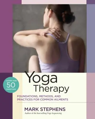 Terapia jogą: Podstawy, metody i praktyki dla powszechnych dolegliwości - Yoga Therapy: Foundations, Methods, and Practices for Common Ailments