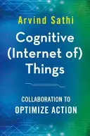 Kognitywny (Internet) Rzeczy: Współpraca w celu optymalizacji działań - Cognitive (Internet Of) Things: Collaboration to Optimize Action