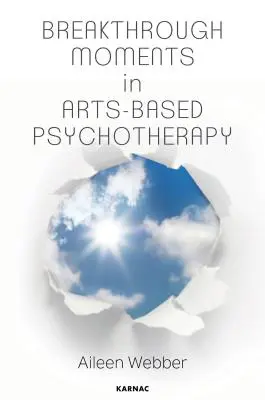 Przełomowe momenty w psychoterapii opartej na sztuce: Osobiste dążenie do zrozumienia momentów transformacji w psychoterapii - Breakthrough Moments in Arts-Based Psychotherapy: A Personal Quest to Understand Moments of Transformation in Psychotherapy