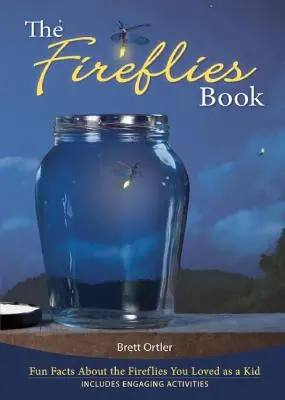 Książka o świetlikach: Zabawne fakty o świetlikach, które uwielbiałeś jako dziecko - The Fireflies Book: Fun Facts about the Fireflies You Loved as a Kid