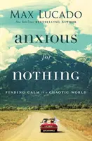 O nic się nie martw: Odnaleźć spokój w chaotycznym świecie - Anxious for Nothing: Finding Calm in a Chaotic World