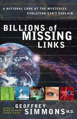 Miliardy brakujących ogniw: Racjonalne spojrzenie na tajemnice, których ewolucja nie potrafi wyjaśnić - Billions of Missing Links: A Rational Look at the Mysteries Evolution Can't Explain