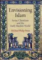 Wyobrażenie islamu: Syryjscy chrześcijanie i wczesny świat muzułmański - Envisioning Islam: Syriac Christians and the Early Muslim World