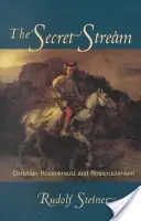 Tajemny strumień: Christian Rosenkreutz i różokrzyżowcy - The Secret Stream: Christian Rosenkreutz & Rosicrucianism