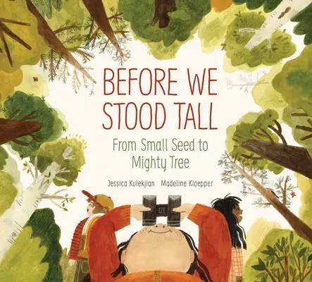 Zanim staliśmy się wysocy: od małego nasionka do potężnego drzewa - Before We Stood Tall: From Small Seed to Mighty Tree