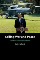 Sprzedawanie wojny i pokoju: Syria i Anglosfera - Selling War and Peace: Syria and the Anglosphere
