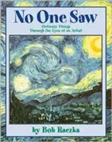 Nikt nie widział: Zwykłe rzeczy oczami artysty - No One Saw: Ordinary Things Through the Eyes of an Artist