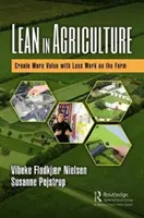 Lean w rolnictwie: Tworzenie większej wartości przy mniejszym nakładzie pracy w gospodarstwie - Lean in Agriculture: Create More Value with Less Work on the Farm