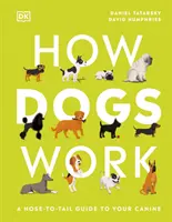 Jak pracują psy - przewodnik po psach od stóp do głów - How Dogs Work - A Head-to-Tail Guide to Your Canine