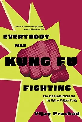 Wszyscy walczyli w kung fu: Afroazjatyckie powiązania i mit czystości kulturowej - Everybody Was Kung Fu Fighting: Afro-Asian Connections and the Myth of Cultural Purity