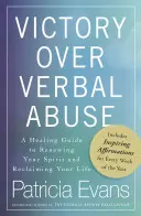 Zwycięstwo nad przemocą słowną: Uzdrawiający przewodnik po odnowieniu ducha i odzyskaniu życia - Victory Over Verbal Abuse: A Healing Guide to Renewing Your Spirit and Reclaiming Your Life