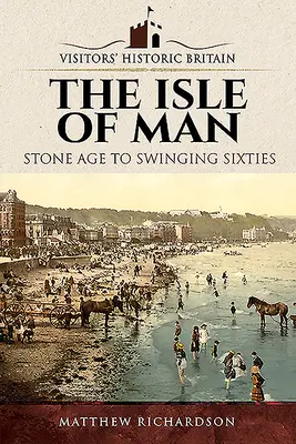 Wyspa Man: Od epoki kamienia łupanego do swingujących lat sześćdziesiątych - The Isle of Man: Stone Age to Swinging Sixties