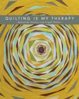 Quilting Is My Therapy - Behind the Stitches z Angelą Walters - Quilting Is My Therapy - Behind the Stitches with Angela Walters