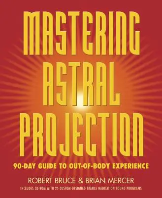 Opanowanie projekcji astralnej: 90-dniowy przewodnik po doświadczeniach poza ciałem - Mastering Astral Projection: 90-Day Guide to Out-Of-Body Experience