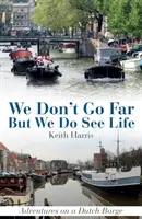 Nie płyniemy daleko, ale widzimy życie: Przygody na holenderskiej barce - We Don't Go Far But We Do See Life: Adventures on a Dutch Barge