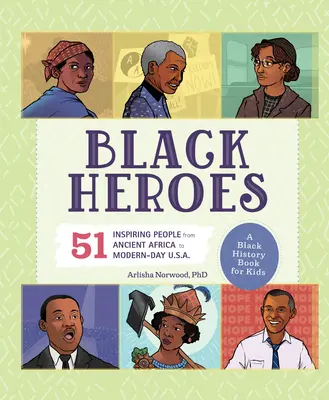 Czarni bohaterowie: Czarna książka historyczna dla dzieci: 51 inspirujących ludzi od starożytnej Afryki po współczesne Stany Zjednoczone. - Black Heroes: A Black History Book for Kids: 51 Inspiring People from Ancient Africa to Modern-Day U.S.A.