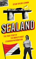 Sealandia - prawdziwa historia najbardziej upartej mikronacji na świecie - Sealand - The True Story of the World's Most Stubborn Micronation