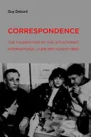 Korespondencja: Założenie Międzynarodówki Sytuacjonistycznej (czerwiec 1957-sierpień 1960) - Correspondence: The Foundation of the Situationist International (June 1957--August 1960)