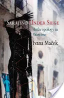 Sarajewo w oblężeniu: Antropologia w czasie wojny - Sarajevo Under Siege: Anthropology in Wartime