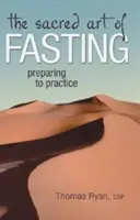 Święta sztuka postu: Przygotowanie do praktyki - The Sacred Art of Fasting: Preparing to Practice