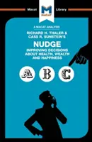 Analiza książki Nudge Richarda H. Thalera i Cassa R. Sunsteina: Poprawa decyzji dotyczących zdrowia, bogactwa i szczęścia - An Analysis of Richard H. Thaler and Cass R. Sunstein's Nudge: Improving Decisions about Health, Wealth and Happiness