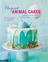 Magiczne ciasta dla zwierząt: 45 wypieków dla jednorożców, leniwców, lam i innych uroczych stworzeń - Magical Animal Cakes: 45 Bakes for Unicorns, Sloths, Llamas and Other Cute Critters
