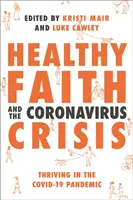 Zdrowa wiara i kryzys związany z koronawirusem: Trwanie w pandemii Covid-19 - Healthy Faith and the Coronavirus Crisis: Thriving in the Covid-19 Pandemic