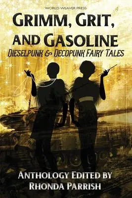 Grimm, Grit i Benzyna: Bajki Dieselpunk i Decopunk - Grimm, Grit, and Gasoline: Dieselpunk and Decopunk Fairy Tales