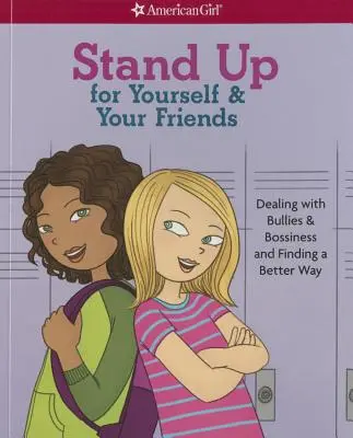 Stań w obronie siebie i swoich przyjaciół: Radzenie sobie z dręczycielami i szefostwem oraz znajdowanie lepszej drogi - Stand Up for Yourself & Your Friends: Dealing with Bullies & Bossiness and Finding a Better Way