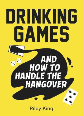 Drinking Games i jak radzić sobie z kacem: Zabawne pomysły na udaną noc i sprytne lekarstwa na poranne dolegliwości - Drinking Games and How to Handle the Hangover: Fun Ideas for a Great Night and Clever Cures for the Morning After