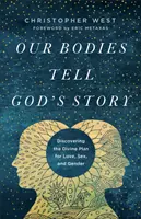 Nasze ciała opowiadają Bożą historię: Odkrywanie Boskiego planu dla miłości, seksu i płci - Our Bodies Tell God's Story: Discovering the Divine Plan for Love, Sex, and Gender