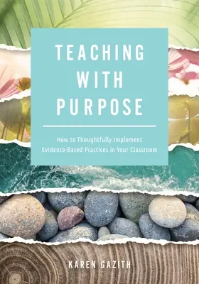Teaching with Purpose: How to Thoughtfully Implement Evidence-Based Practices in Your Classroom (a Classroom Management Resource for Fosterin) - Teaching with Purpose: How to Thoughtfully Implement Evidence-Based Practices in Your Classroom (a Classroom Management Resource for Fosterin