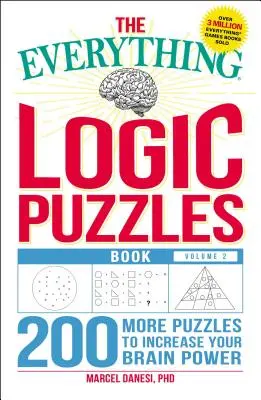 The Everything Logic Puzzles Book, Volume 2: 200 kolejnych łamigłówek zwiększających moc mózgu - The Everything Logic Puzzles Book, Volume 2: 200 More Puzzles to Increase Your Brain Power