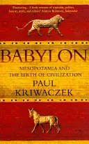 Babilon - Mezopotamia i narodziny cywilizacji (Kriwaczek Paweł (Autor)) - Babylon - Mesopotamia and the Birth of Civilization (Kriwaczek Paul (Author))