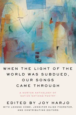 Kiedy światło świata zostało stłumione, nasze pieśni przeszły: Antologia poezji rdzennych narodów Norton - When the Light of the World Was Subdued, Our Songs Came Through: A Norton Anthology of Native Nations Poetry