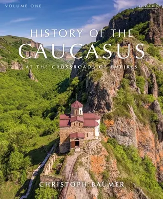 Historia Kaukazu: Tom 1: Na skrzyżowaniu imperiów - History of the Caucasus: Volume 1: At the Crossroads of Empires