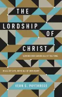 Panowanie Chrystusa: Służenie naszemu Zbawicielowi przez cały czas, w całym życiu, całym sercem - The Lordship of Christ: Serving Our Savior All of the Time, in All of Life, with All of Our Heart