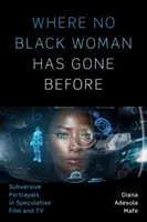 Where No Black Woman Has Gone Before: Subwersywne portrety w filmie spekulatywnym i telewizji - Where No Black Woman Has Gone Before: Subversive Portrayals in Speculative Film and TV