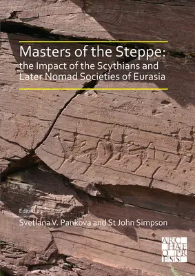 Masters of the Steppe: The Impact of the Scythians and Later Nomad Societies of Eurasia: Materiały z konferencji zorganizowanej w British Muse - Masters of the Steppe: The Impact of the Scythians and Later Nomad Societies of Eurasia: Proceedings of a Conference Held at the British Muse