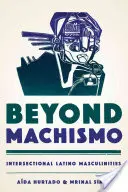 Beyond Machismo: intersekcjonalne latynoskie męskości - Beyond Machismo: Intersectional Latino Masculinities