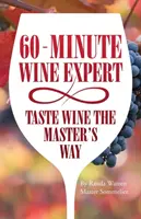 60-minutowy ekspert od wina: smakuj wino w mistrzowski sposób - 60 - Minute Wine Expert: Taste Wine The Master's Way